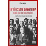 Fethi Okyar ve Serbest Fırka: Serbest Fırka Nasıl Doğdu Nasıl Öldü? / Ziya Şakir
