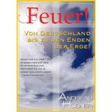Feuer! - Von Deutschland bis zu den Enden der Erde!: Sehen Sie die Kraft des Evangeliums auf dem Missionsfeld und erfahren Sie sie in Ihrem täglichen Leben! - 19 Botschaften