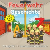 Feuerwehr Geschichten von A bis Z: 26 spannende Gute‑Nacht‑Geschichten