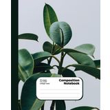 Ficus Greenery Composition Notebook | Aesthetic Botanical Journal for Writing, Notes & Creativity: Stylish Plant-Themed Notebook | 110 College-Ruled Pages | Perfect for School, Work & Journaling