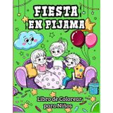 Fiesta en Pijama Libro de Colorear para Niños: Un Libro Divertido y Creativo con Simpáticas Escenas de Fiesta en Pijamas