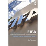 [FIFA (Federation Internationale de Football Association): The Men, the Myths and the Money (Global Institutions)] [By: Tomlinson, Alan] [March, 2014]