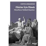 Fikirler için Ölmek-Filozofların Tehlikeli Hayatları - Costica Bradatan