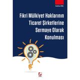 Fikri Mülkiyet Haklarının Ticaret Şirketlerine Sermaye Olarak Konulması - Habibe Dinç