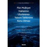Fikri Mülkiyet Haklarının Uluslararası Yatırım Tahkimine Konu Olması Dr. Banu Fatma Günarslan Haziran 2022