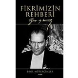 Fikrimizin Rehberi-Gazi Mustafa Kemal-Büyük Boy - Erol Mütercimler