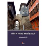 Filibe’de Osmanlı Mimari Eserleri - Gülberk Bilecik