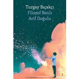 Filozof Batılı Arif Doğulu - Turgay Bıçakçı