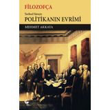 Filozofça Tarihsel Süreçte Politikanın Evrimi - Mehmet Akkaya