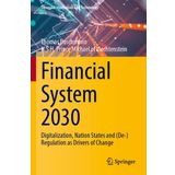 Financial System 2030: Digitalization, Nation States and (De-)Regulation as Drivers of Change