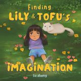 Finding Lily & Tofu's Imagination: A story about rekindling imagination and sharing it with the people you love.