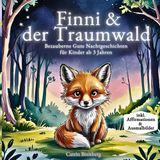 Finni & der Traumwald: Ein bezauberndes Vorlesebuch mit stärkenden Affirmationen und Gute Nacht Geschichten ab 3 Jahren mit Traumtagebuch & Affirmationen