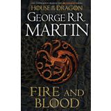 Fire and Blood: 300 Years Before A Game of Thrones (A Targaryen History) (A Song of Ice and Fire)