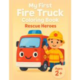 Fire Truck & Emergency Vehicles Coloring Book for Toddlers Ages 2–4: Extra Thick Outlines, Large White Spaces, One Big Truck Per Page – Perfect First ... & Easy: My First Coloring Books (Ages 2+))