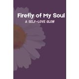 Firefly of My Soul - A Self-Love Glow: Illuminate Your Journey