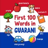First 100 Words in Guarani: Bilingual English Guarani Picture Book for Kids with Pronunciations, Language Learning Flashcards, Dictionary for Babies, Toddlers, and Children: 3