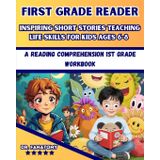First Grade Reader: A Reading Comprehension 1st Grade Workbook