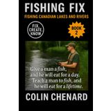 Fishing Canadian Lakes and Rivers: The Angler’s Guide to Catching Walleye, Pike, Trout, Bass & Perch (Fishing Fix)