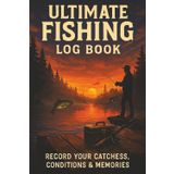 Fishing Log Book: Track Every Catch, Condition, and Trip – The Ultimate Angler’s Fishing Journal
