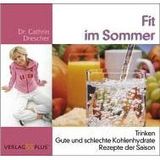 Fit im Sommer: Trinken. Gute und schlechte Kohlenhydrate. Rezepte der Saison
