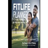 FitLife Planner: 12-Week Workout & Wellness Journal Subtitle: Set Goals – Track Progress – Get Results (Deacon O'Maley's Health, Wellness and Fitness Series Collection)
