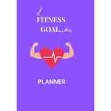 Fitness goal: A Daily Planner to Track Progress, Stay Motivated, Achieve Results, and Turn Fitness Dreams Into Reality—Set Your Goals. Crush Your Limits. 120 pages 7 X 10 inc.
