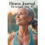Fitness Journal for Women Over 40: Track your workouts, energy, mood, and progress — one day at a time