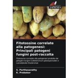 Fitotossine correlate alla patogenesi: Principali patogeni fungini post-raccolta