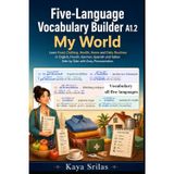 Five-Language Vocabulary Builder A1.2 — My World: Learn Food, Clothing, Health, Home and Daily Routines in English, French, German, Spanish and Italian Side by Side with Easy Pronunciation