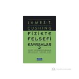 Fizikte Felsefi Kavramlar 2 - James T. Cushing