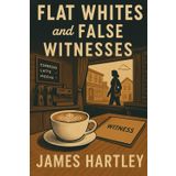 Flat Whites and False Witnesses: 6