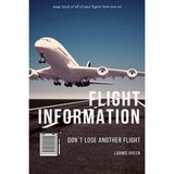 Flight Information Journal: 6" x 9" Airplane Travel Information Logbook To Record Your Flight Details, 100 Pages: don`t lose another flight, keep track of your flight details