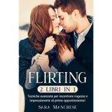 Flirting (2 libri in 1). Tecniche avanzate per incontrare ragazze e impressionarle al primo appuntamento!