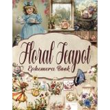 Floral Teapot Ephemera Book: A Collection of Whimsical Illustrations for Paper Crafts, Mixed Media, Junk Journal, Scrapbooking, Decoupage, and More