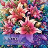 Flores, libro para colorear: Reduce el estrés y encuentra tu equilibrio: Colorea 50 imágenes de hermosas flores y déjate guiar por frases que inspiran y te calman