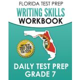 FLORIDA TEST PREP Writing Skills Workbook Daily Test Prep Grade 7: Preparation for the Florida Standards Assessments (FSA)