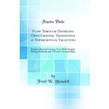 Flow Through Diverging Open Channel Transitions at Supercritical Velocities: Progress Report Covering Tests With Straight Flaring Sidewalls and 1 Percent Channel Slope (Classic Reprint)