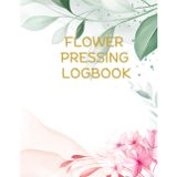 Flower Pressing Logbook.: Botanical Log Book for Recording & Identifying Pressed Flowers with Details, Notes, and Photo Spaces
