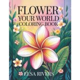 Flower Your World Coloring Book: Discover the Wonder of Nature: Plumeria Edition