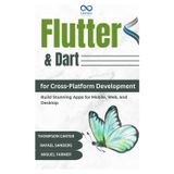 Flutter & Dart for CrossPlatform Development: Build Stunning Apps for Mobile, Web, and Desktop