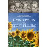 FLYING POETS & other STORYTELLERS: On Love Lost, Love Regained, Grief, Regret, Despair and Hope Restored