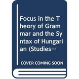 Focus in the Theory of Grammar and the Syntax of Hungarian (Studies in Generative Grammar, No 24)