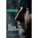 Focus in Your Dream: In the Silence of Focus, Dreams Come Alive