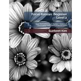 Focus Korean: Beginner Level 2: Build Real Sentences in Korean - Grammar, Conversation, and Video Lessons Included