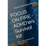 FOCUS ON FIRE - ADHD'ers Survival Kit: Tame ADHD chaos with Grit and Tools