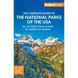Fodor's Complete Guide to the National Parks of the USA: All 63 Parks from Maine to American Samoa