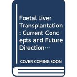 Foetal Liver Transplantation: Current Concepts and Future Directions - International Symposium Proceedings Lucarelli, Guido and etc.