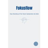 Fokusflow – Das Buch für klare Gedanken: Liniertes Notizbuch mit 150 Seiten für Prioritäten, Ziele und mentale Ordnung