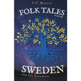 Folk Tales from Sweden: Enchanting Nordic Legends - Encounters with Trolls, Tomtes, Water Spirits, and Hidden Magic (Folk Tales World)