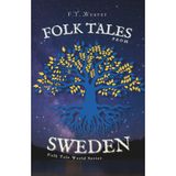 Folk Tales from Sweden: Enchanting Nordic Legends - Encounters with Trolls, Tomtes, Water Spirits, and Hidden Magic